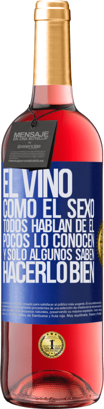 29,95 € Envío gratis | Vino Rosado Edición ROSÉ El vino, como el sexo, todos hablan de él, pocos lo conocen, y sólo algunos saben hacerlo bien Etiqueta Azul. Etiqueta personalizable Vino joven Cosecha 2023 Tempranillo