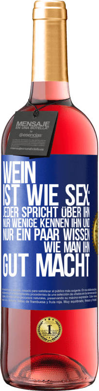 Kostenloser Versand | Roséwein ROSÉ Ausgabe Wein ist wie Sex: jeder spricht über ihn, nur wenige kennen ihn und nur ein paar wissen, wie man ihn gut macht Blaue Markierung. Anpassbares Etikett Junger Wein Ernte 2023 Tempranillo