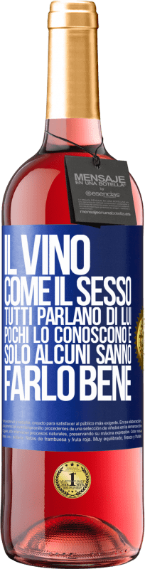 29,95 € | Vino rosato Edizione ROSÉ Il vino, come il sesso, tutti parlano di lui, pochi lo conoscono e solo alcuni sanno farlo bene Etichetta Blu. Etichetta personalizzabile Vino giovane Raccogliere 2025 Tempranillo