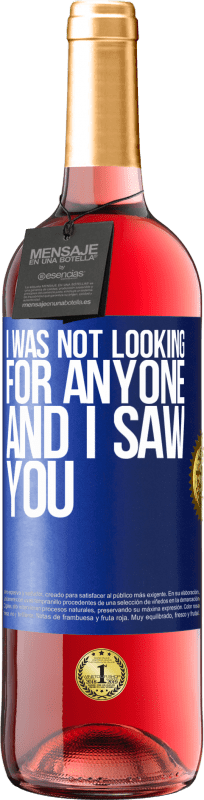 29,95 € | Rosé Wine ROSÉ Edition I was not looking for anyone and I saw you Blue Label. Customizable label Young wine Harvest 2023 Tempranillo