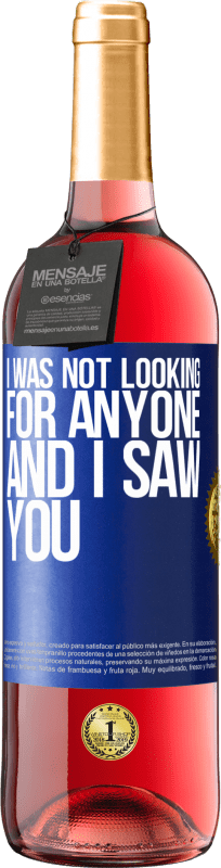 29,95 € | Rosé Wine ROSÉ Edition I was not looking for anyone and I saw you Blue Label. Customizable label Young wine Harvest 2024 Tempranillo