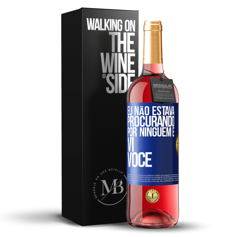 29,95 € Envio grátis | Vinho rosé Edição ROSÉ Eu não estava procurando por ninguém e vi você Etiqueta Azul. Etiqueta personalizável Vinho jovem Colheita 2025 Tempranillo