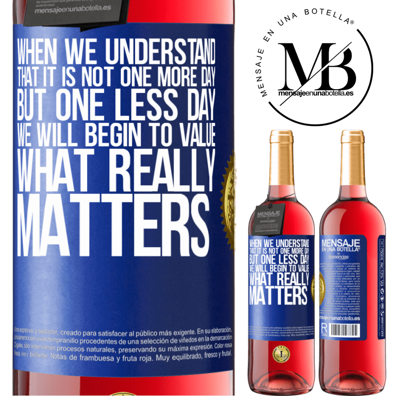 24,95 € Free Shipping | Rosé Wine ROSÉ Edition When we understand that it is not one more day but one less day, we will begin to value what really matters Blue Label. Customizable label Young wine Harvest 2021 Tempranillo
