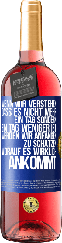 29,95 € | Roséwein ROSÉ Ausgabe Wenn wir verstehen, dass es nicht mehr ein Tag sondern ein Tag weniger ist, werden wir anfangen zu schätzen, worauf es wirklich Blaue Markierung. Anpassbares Etikett Junger Wein Ernte 2024 Tempranillo