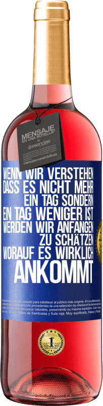 29,95 € | Roséwein ROSÉ Ausgabe Wenn wir verstehen, dass es nicht mehr ein Tag sondern ein Tag weniger ist, werden wir anfangen zu schätzen, worauf es wirklich Blaue Markierung. Anpassbares Etikett Junger Wein Ernte 2025 Tempranillo