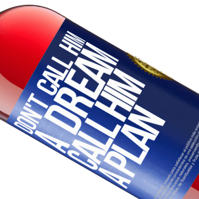 Unique & Personal Expressions. «Don't call him a dream, call him a plan» ROSÉ Edition