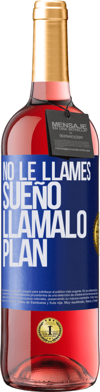 29,95 € Envío gratis | Vino Rosado Edición ROSÉ No le llames sueño, llámalo plan Etiqueta Azul. Etiqueta personalizable Vino joven Cosecha 2023 Tempranillo