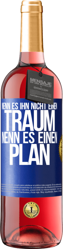 «Nenn es ihn nicht einen Traum, nenn es einen Plan» ROSÉ Ausgabe