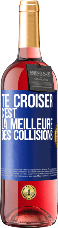 29,95 € | Vin rosé Édition ROSÉ Te croiser c'est la meilleure des collisions Étiquette Bleue. Étiquette personnalisable Vin jeune Récolte 2024 Tempranillo