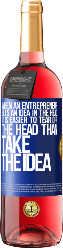 29,95 € | Rosé Wine ROSÉ Edition When an entrepreneur gets an idea in the head, it is easier to tear off the head than take the idea Blue Label. Customizable label Young wine Harvest 2023 Tempranillo