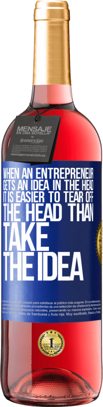 29,95 € | Rosé Wine ROSÉ Edition When an entrepreneur gets an idea in the head, it is easier to tear off the head than take the idea Blue Label. Customizable label Young wine Harvest 2024 Tempranillo