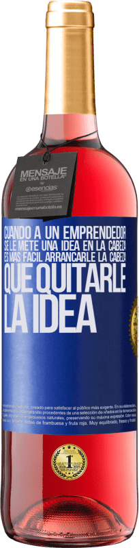 29,95 € Envío gratis | Vino Rosado Edición ROSÉ Cuando a un emprendedor se le mete una idea en la cabeza, es más fácil arrancarle la cabeza que quitarle la idea Etiqueta Azul. Etiqueta personalizable Vino joven Cosecha 2025 Tempranillo