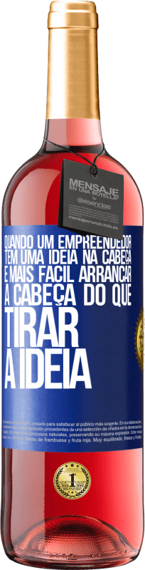 29,95 € Envio grátis | Vinho rosé Edição ROSÉ Quando um empreendedor tem uma ideia na cabeça, é mais fácil arrancar a cabeça do que tirar a ideia Etiqueta Azul. Etiqueta personalizável Vinho jovem Colheita 2025 Tempranillo