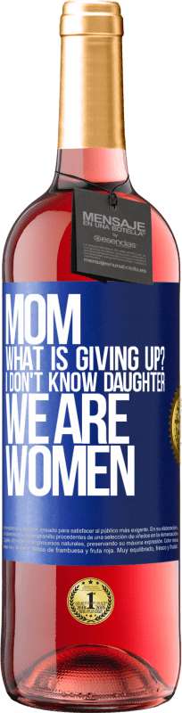29,95 € | Rosé Wine ROSÉ Edition Mom, what is giving up? I don't know daughter, we are women Blue Label. Customizable label Young wine Harvest 2023 Tempranillo