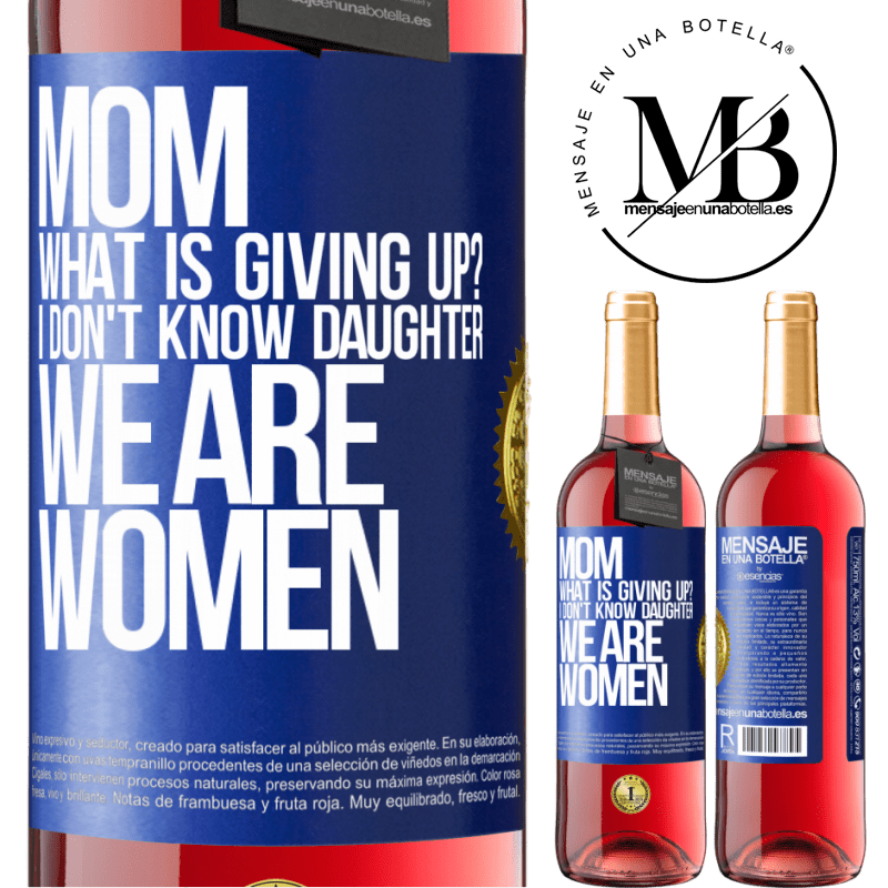 29,95 € Free Shipping | Rosé Wine ROSÉ Edition Mom, what is giving up? I don't know daughter, we are women Blue Label. Customizable label Young wine Harvest 2022 Tempranillo