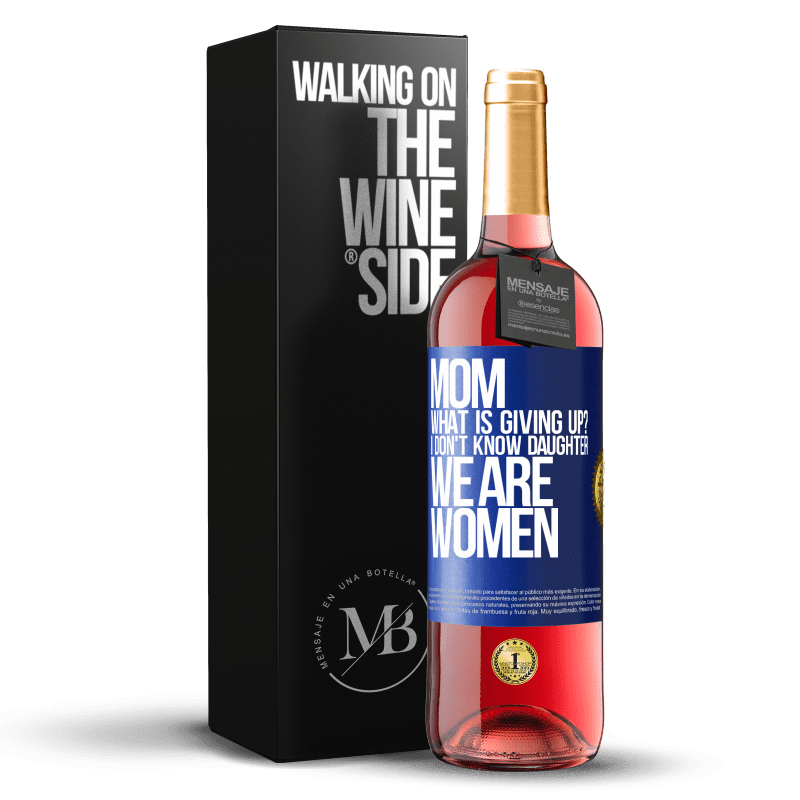 29,95 € Free Shipping | Rosé Wine ROSÉ Edition Mom, what is giving up? I don't know daughter, we are women Blue Label. Customizable label Young wine Harvest 2023 Tempranillo