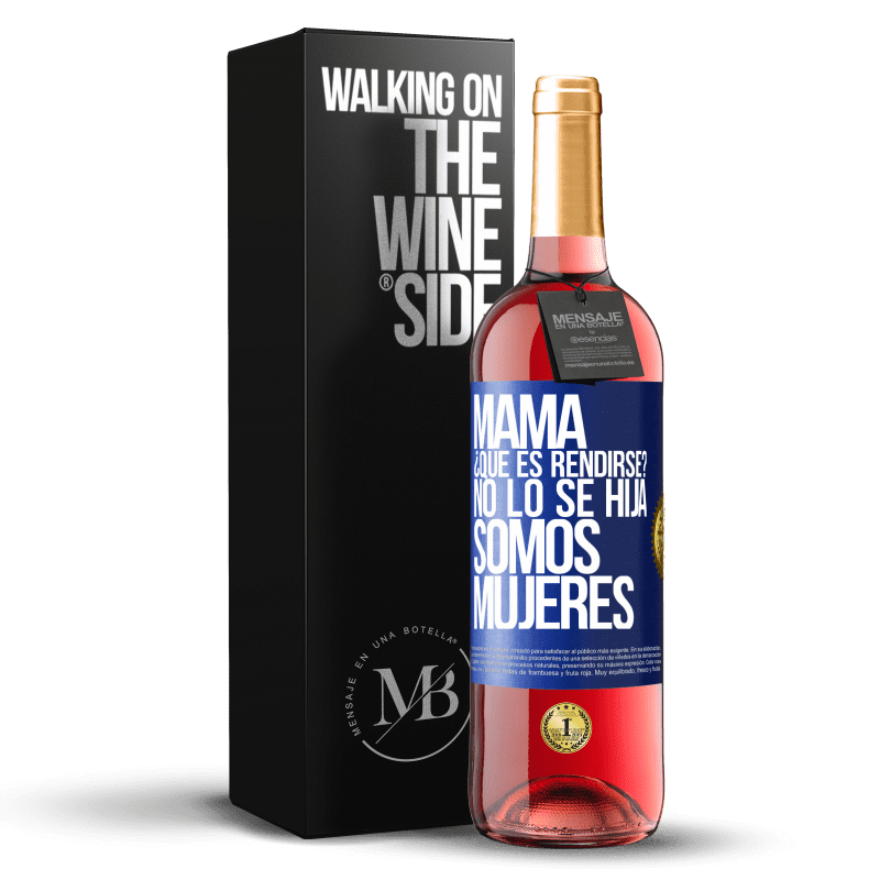 29,95 € Envío gratis | Vino Rosado Edición ROSÉ Mamá, ¿Qué es rendirse? No lo sé hija, somos mujeres Etiqueta Azul. Etiqueta personalizable Vino joven Cosecha 2024 Tempranillo