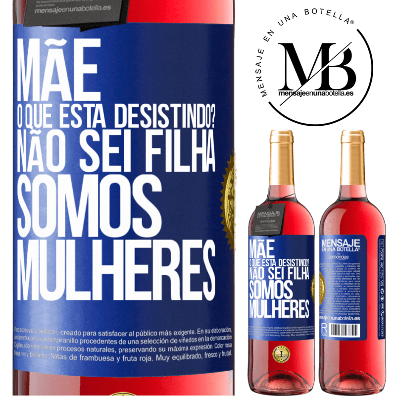 29,95 € Envio grátis | Vinho rosé Edição ROSÉ Mãe, o que está desistindo? Não sei filha, somos mulheres Etiqueta Azul. Etiqueta personalizável Vinho jovem Colheita 2024 Tempranillo