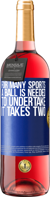 29,95 € | Rosé Wine ROSÉ Edition For many sports a ball is needed. To undertake, it takes two Blue Label. Customizable label Young wine Harvest 2023 Tempranillo