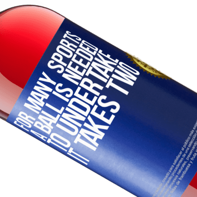 Unique & Personal Expressions. «For many sports a ball is needed. To undertake, it takes two» ROSÉ Edition
