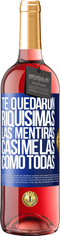 29,95 € Envío gratis | Vino Rosado Edición ROSÉ Te quedaron riquísimas las mentiras. Casi me las como todas Etiqueta Azul. Etiqueta personalizable Vino joven Cosecha 2024 Tempranillo