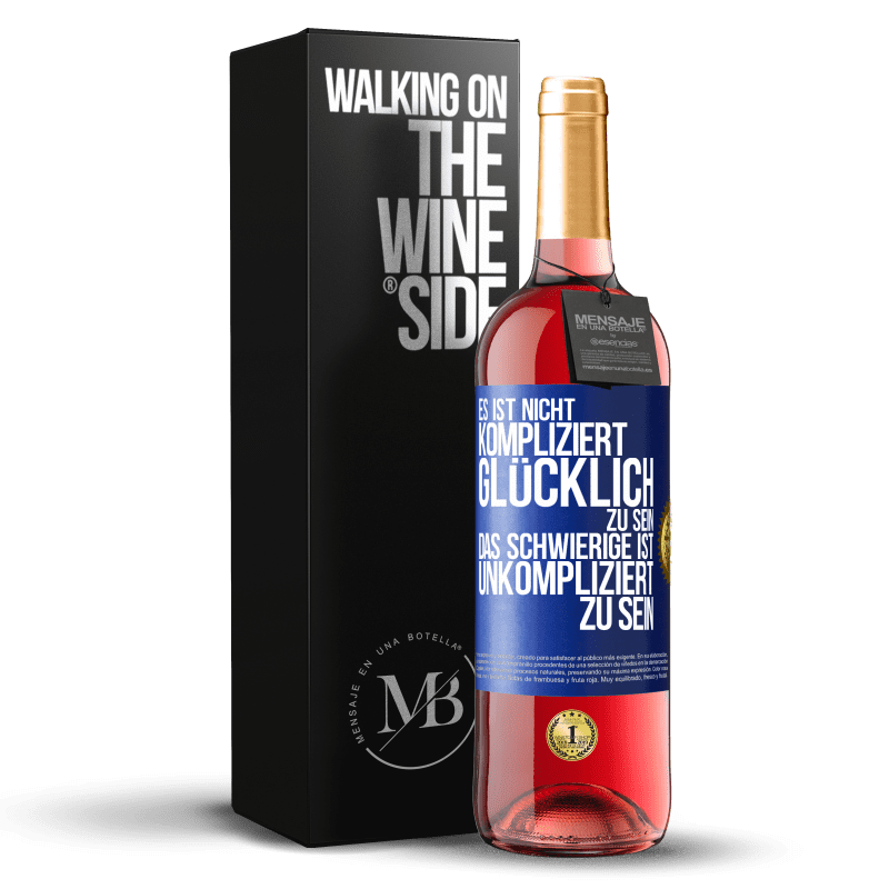 29,95 € Kostenloser Versand | Roséwein ROSÉ Ausgabe Es ist nicht kompliziert, glücklich zu sein, das Schwierige ist, unkompliziert zu sein Blaue Markierung. Anpassbares Etikett Junger Wein Ernte 2023 Tempranillo