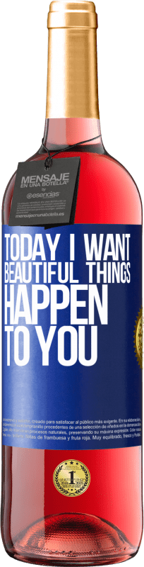 «Today I want beautiful things to happen to you» ROSÉ Edition