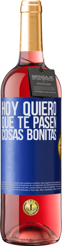 Envío gratis | Vino Rosado Edición ROSÉ Hoy quiero que te pasen cosas bonitas Etiqueta Azul. Etiqueta personalizable Vino joven Cosecha 2023 Tempranillo