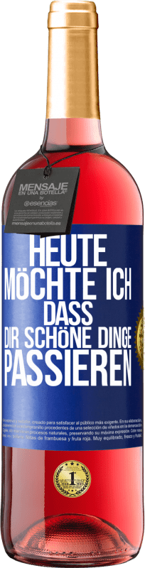 29,95 € | Roséwein ROSÉ Ausgabe Heute möchte ich, dass dir schöne Dinge passieren Blaue Markierung. Anpassbares Etikett Junger Wein Ernte 2024 Tempranillo