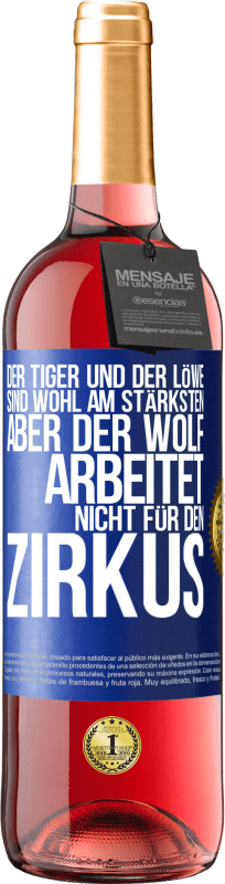 29,95 € | Roséwein ROSÉ Ausgabe Der Tiger und der Löwe sind wohl am stärksten, aber der Wolf arbeitet nicht für den Zirkus Blaue Markierung. Anpassbares Etikett Junger Wein Ernte 2024 Tempranillo