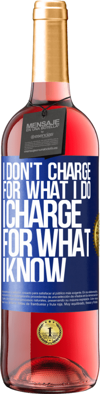 29,95 € | Rosé Wine ROSÉ Edition I don't charge for what I do, I charge for what I know Blue Label. Customizable label Young wine Harvest 2023 Tempranillo