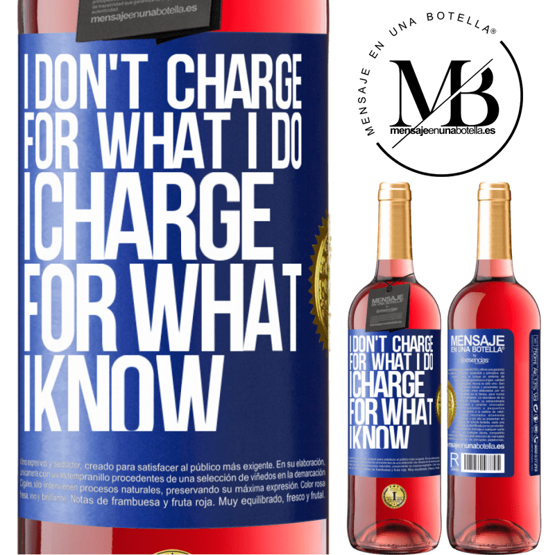29,95 € Free Shipping | Rosé Wine ROSÉ Edition I don't charge for what I do, I charge for what I know Blue Label. Customizable label Young wine Harvest 2023 Tempranillo