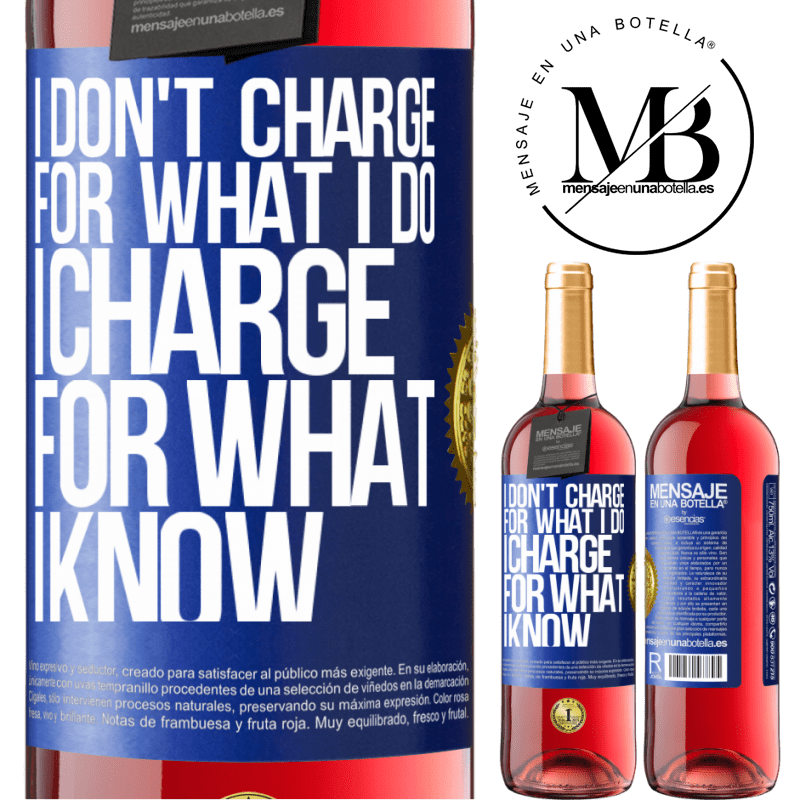 29,95 € Free Shipping | Rosé Wine ROSÉ Edition I don't charge for what I do, I charge for what I know Blue Label. Customizable label Young wine Harvest 2024 Tempranillo