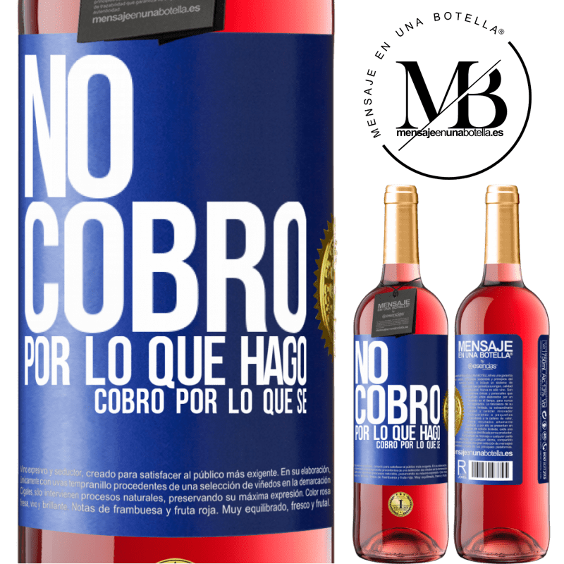 29,95 € Envío gratis | Vino Rosado Edición ROSÉ No cobro por lo que hago, cobro por lo que sé Etiqueta Azul. Etiqueta personalizable Vino joven Cosecha 2024 Tempranillo