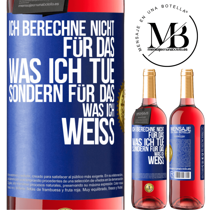 29,95 € Kostenloser Versand | Roséwein ROSÉ Ausgabe Ich berechne nicht, für das was ich tue sondern für das, was ich weiß Blaue Markierung. Anpassbares Etikett Junger Wein Ernte 2025 Tempranillo