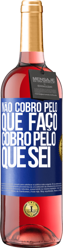 29,95 € | Vinho rosé Edição ROSÉ Não cobro pelo que faço, cobro pelo que sei Etiqueta Azul. Etiqueta personalizável Vinho jovem Colheita 2024 Tempranillo