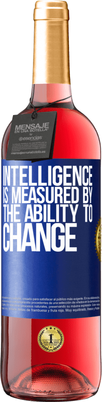 «Intelligence is measured by the ability to change» ROSÉ Edition