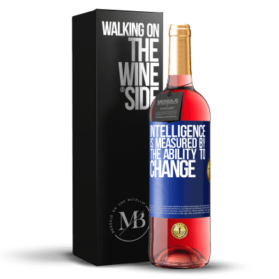 «Intelligence is measured by the ability to change» ROSÉ Edition