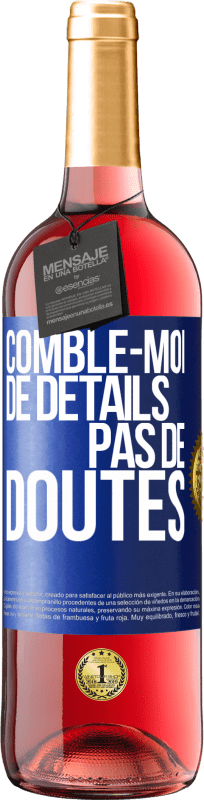 29,95 € | Vin rosé Édition ROSÉ Comble-moi de détails, pas de doutes Étiquette Bleue. Étiquette personnalisable Vin jeune Récolte 2024 Tempranillo