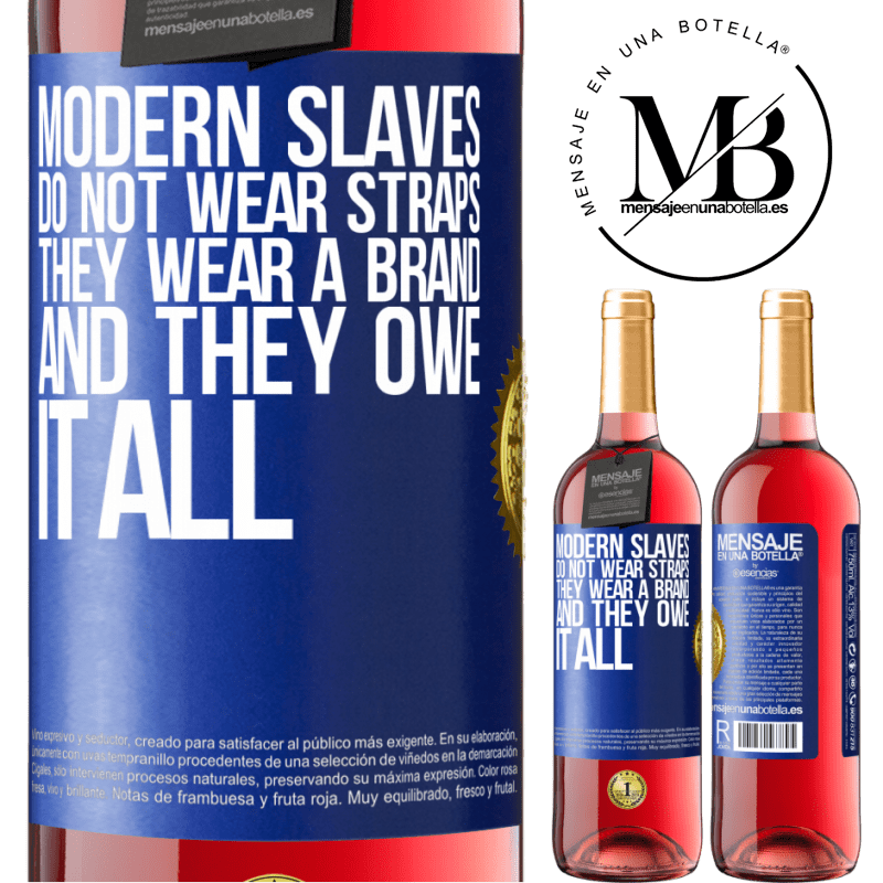 24,95 € Free Shipping | Rosé Wine ROSÉ Edition Modern slaves do not wear straps. They wear a brand and they owe it all Blue Label. Customizable label Young wine Harvest 2021 Tempranillo