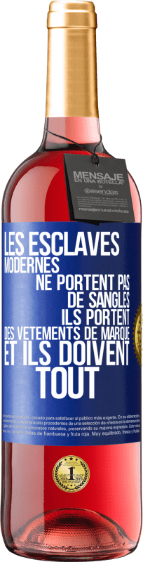 29,95 € | Vin rosé Édition ROSÉ Les esclaves modernes ne portent pas de sangles. Ils portent des vêtements de marque et ils doivent tout Étiquette Bleue. Étiquette personnalisable Vin jeune Récolte 2025 Tempranillo