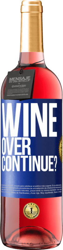 «Wine over. Continue?» Edição ROSÉ