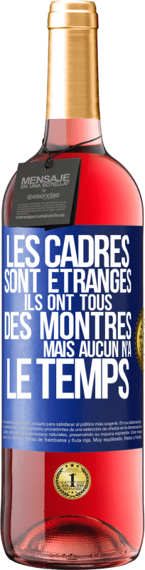 29,95 € Envoi gratuit | Vin rosé Édition ROSÉ Les cadres sont étranges. Ils ont tous des montres mais aucun n'a le temps Étiquette Bleue. Étiquette personnalisable Vin jeune Récolte 2025 Tempranillo