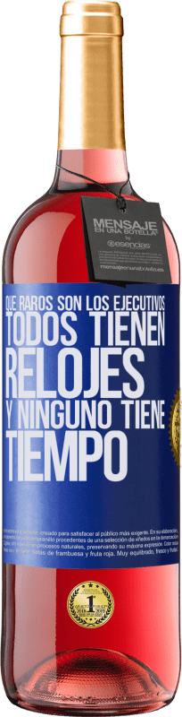 29,95 € | Vino Rosado Edición ROSÉ Que raros son los ejecutivos. Todos tienen relojes y ninguno tiene tiempo Etiqueta Azul. Etiqueta personalizable Vino joven Cosecha 2024 Tempranillo