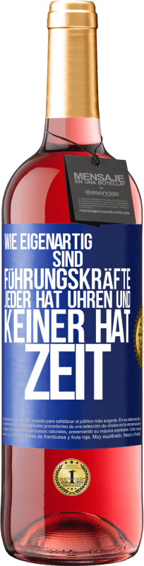 29,95 € | Roséwein ROSÉ Ausgabe Wie eigenartig sind Führungskräfte. Jeder hat Uhren und keiner hat Zeit Blaue Markierung. Anpassbares Etikett Junger Wein Ernte 2024 Tempranillo