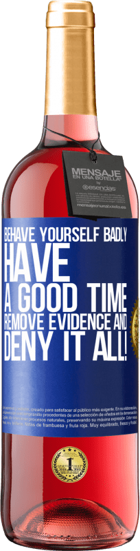24,95 € Free Shipping | Rosé Wine ROSÉ Edition Behave yourself badly. Have a good time. Remove evidence and ... Deny it all! Blue Label. Customizable label Young wine Harvest 2021 Tempranillo