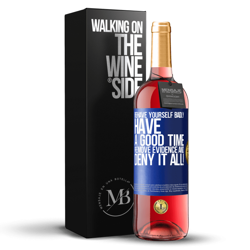 24,95 € Free Shipping | Rosé Wine ROSÉ Edition Behave yourself badly. Have a good time. Remove evidence and ... Deny it all! Blue Label. Customizable label Young wine Harvest 2021 Tempranillo