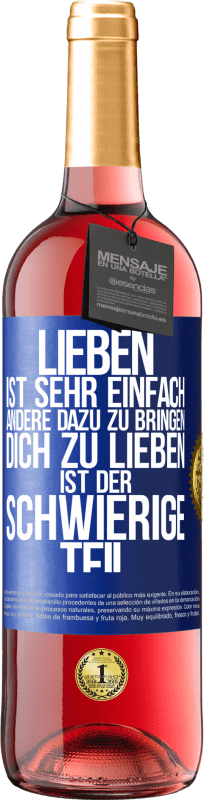 29,95 € Kostenloser Versand | Roséwein ROSÉ Ausgabe Lieben ist sehr einfach, andere dazu zu bringen, dich zu lieben, ist der schwierige Teil Blaue Markierung. Anpassbares Etikett Junger Wein Ernte 2025 Tempranillo