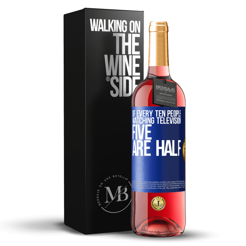 29,95 € Бесплатная доставка | Розовое вино Издание ROSÉ Из каждых десяти человек, смотрящих телевизор, пять - половина Синяя метка. Настраиваемая этикетка Молодое вино Урожай 2025 Tempranillo