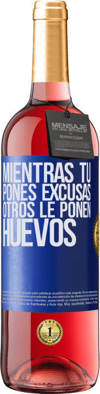 29,95 € | Vino Rosado Edición ROSÉ Mientras tú pones excusas, otros le ponen huevos Etiqueta Azul. Etiqueta personalizable Vino joven Cosecha 2023 Tempranillo